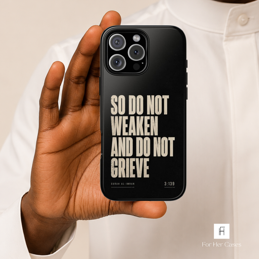 So Do Not Weaken | Quran Phone Case - Father’s Day Collection